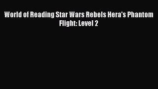 (PDF Download) World of Reading Star Wars Rebels Hera's Phantom Flight: Level 2 Download