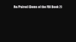 [PDF Download] Re/Paired (Doms of the FBI Book 2) [PDF] Full Ebook