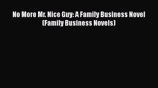 [PDF Download] No More Mr. Nice Guy: A Family Business Novel (Family Business Novels) [Read]