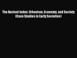 (PDF Download) The Ancient Indus: Urbanism Economy and Society (Case Studies in Early Societies)