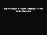 (PDF Download) The Lost Empire of Atlantis: History's Greatest Mystery Revealed PDF