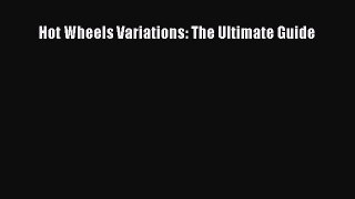 [PDF Download] Hot Wheels Variations: The Ultimate Guide [Download] Full Ebook