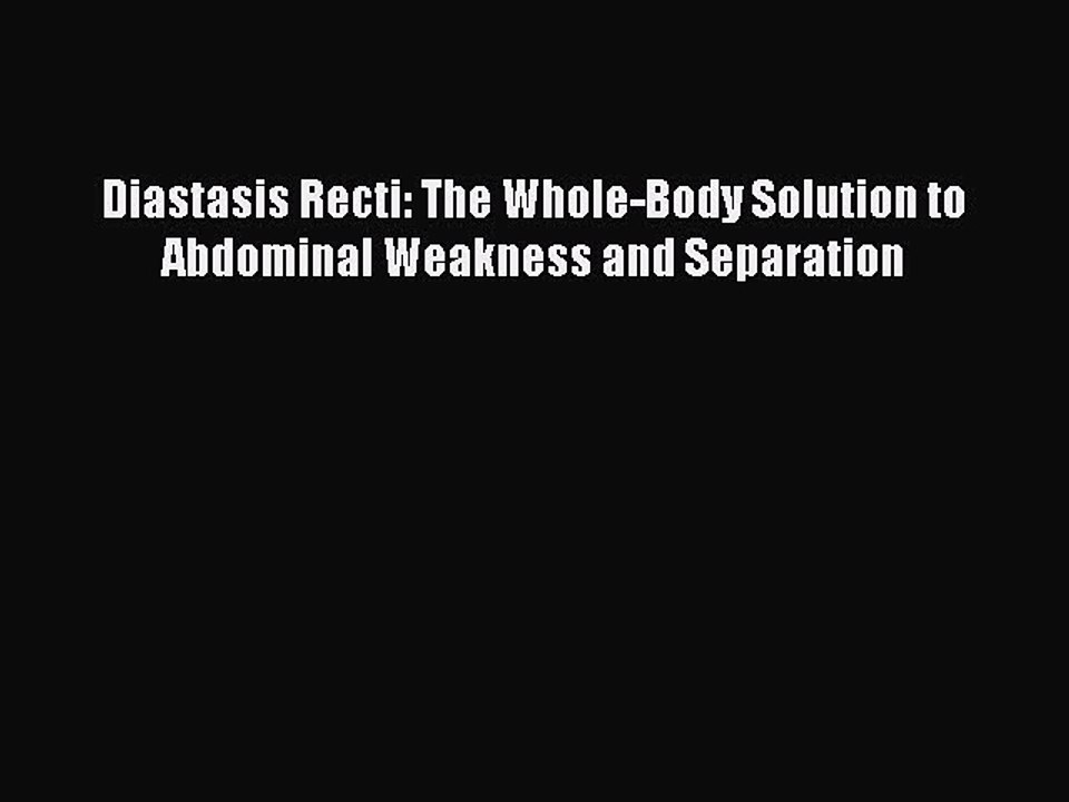 [PDF Download] Diastasis Recti: The Whole-Body Solution to Abdominal Weakness and Separation