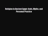 Religion in Ancient Egypt: Gods Myths and Personal Practice Read Online PDF
