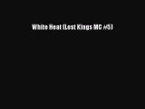 [PDF Download] White Heat (Lost Kings MC #5) [Read] Online