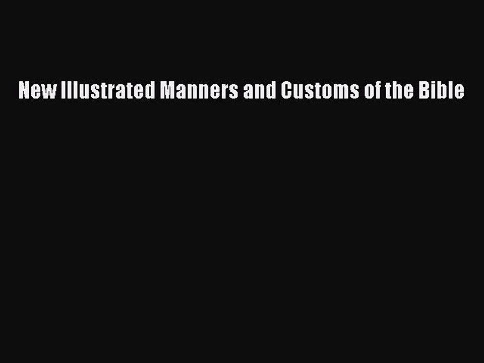 [PDF Download] New Illustrated Manners and Customs of the Bible [Read] Full Ebook