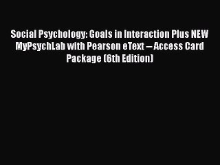 PDF Download Social Psychology: Goals in Interaction Plus NEW MyPsychLab with Pearson eText