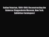 (PDF Download) Italian Futurism 1909-1944: Reconstructing the Universe (Guggenheim Museum New