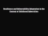 PDF Download Resilience and Vulnerability: Adaptation in the Context of Childhood Adversities