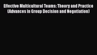 PDF Download Effective Multicultural Teams: Theory and Practice (Advances in Group Decision