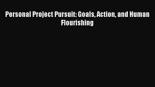 PDF Download Personal Project Pursuit: Goals Action and Human Flourishing Read Full Ebook