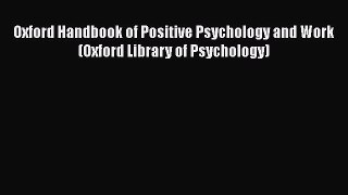PDF Download Oxford Handbook of Positive Psychology and Work (Oxford Library of Psychology)