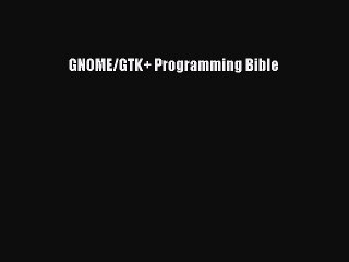 [PDF Download] GNOME/GTK+ Programming Bible [Download] Online