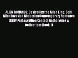 [PDF Download] ALIEN ROMANCE: Desired by the Alien King: Scifi Alien Invasion Abduction Contemporary