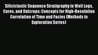 [PDF Download] Siliciclastic Sequence Stratigraphy in Well Logs Cores and Outcrops: Concepts