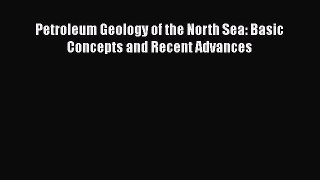 [PDF Download] Petroleum Geology of the North Sea: Basic Concepts and Recent Advances [Download]