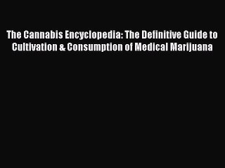 [PDF Download] The Cannabis Encyclopedia: The Definitive Guide to Cultivation & Consumption