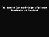 (PDF Download) The Birth of the Gods and the Origins of Agriculture (New Studies in Archaeology)