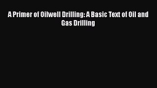 [PDF Download] A Primer of Oilwell Drilling: A Basic Text of Oil and Gas Drilling [PDF] Full