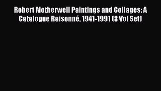 Robert Motherwell Paintings and Collages: A Catalogue Raisonné 1941-1991 (3 Vol Set)  Read