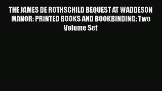 THE JAMES DE ROTHSCHILD BEQUEST AT WADDESON MANOR: PRINTED BOOKS AND BOOKBINDING: Two Volume