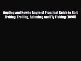 [PDF Download] Angling and How to Angle: A Practical Guide to Bait Fishing Trolling Spinning