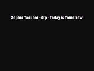 Sophie Taeuber - Arp - Today is Tomorrow  Free Books