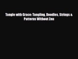 [PDF Download] Tangle with Grace: Tangling Doodles Strings & Patterns Without Zen [PDF] Online