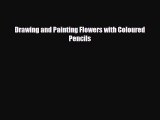 [PDF Download] Drawing and Painting Flowers with Coloured Pencils [PDF] Full Ebook