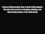 [PDF Download] Fantasy Underground: How to Draw Fallen Angels: Discover the secrets to drawing