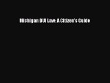 [PDF Download] Michigan DUI Law: A Citizen's Guide [Read] Online