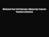 [PDF Download] Methanol Fuel Cell Systems: Advancing Towards Commercialization [PDF] Full Ebook