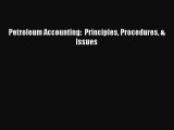 [PDF Download] Petroleum Accounting:  Principles Procedures & Issues [Download] Full Ebook