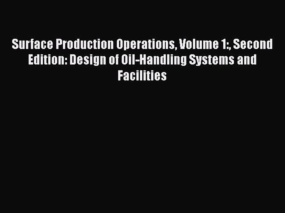 [PDF Download] Surface Production Operations Volume 1: Second Edition: Design of Oil-Handling