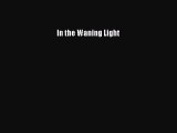 [PDF Download] In the Waning Light [Download] Online