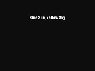 [PDF Download] Blue Sun Yellow Sky [PDF] Full Ebook