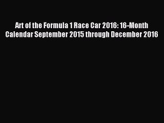 (PDF Download) Art of the Formula 1 Race Car 2016: 16-Month Calendar September 2015 through
