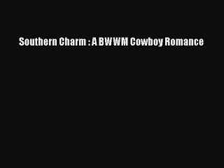 [PDF Download] Southern Charm : A BWWM Cowboy Romance [PDF] Online