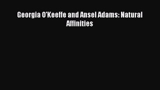 (PDF Download) Georgia O'Keeffe and Ansel Adams: Natural Affinities Read Online