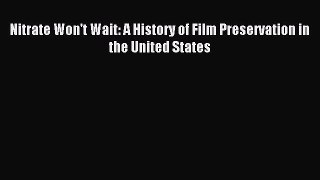 (PDF Download) Nitrate Won't Wait: A History of Film Preservation in the United States PDF