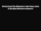 [PDF Download] Wicked Good (The Billionaire's Fake Fiance Book 3) (An Alpha Billionaire Romance)