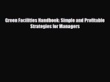 [PDF Download] Green Facilities Handbook: Simple and Profitable Strategies for Managers [Read]