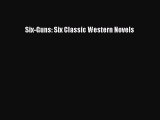 [PDF Download] Six-Guns: Six Classic Western Novels [Download] Online
