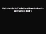 [PDF Download] His Perfect Bride (The Brides of Paradise Ranch - Spicy Version Book 1) [Read]