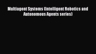 [PDF Download] Multiagent Systems (Intelligent Robotics and Autonomous Agents series) [Download]