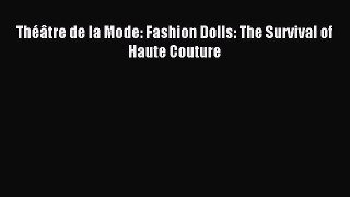 (PDF Download) Théâtre de la Mode: Fashion Dolls: The Survival of Haute Couture Download