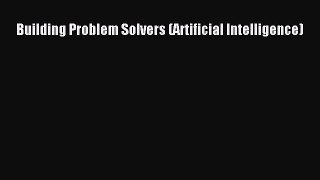 [PDF Download] Building Problem Solvers (Artificial Intelligence) [Download] Full Ebook