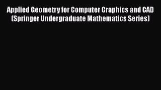 [PDF Download] Applied Geometry for Computer Graphics and CAD (Springer Undergraduate Mathematics