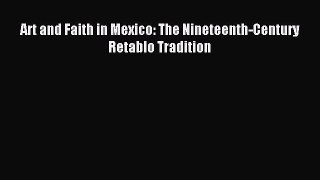 (PDF Download) Art and Faith in Mexico: The Nineteenth-Century Retablo Tradition PDF