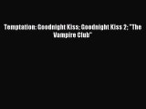 (PDF Download) Temptation: Goodnight Kiss Goodnight Kiss 2 The Vampire Club PDF